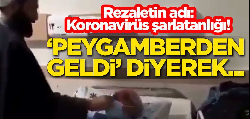 Rezaletin adı: Koronavirüs şarlatanlığı! 'Peygamberden geldi' diyerek...