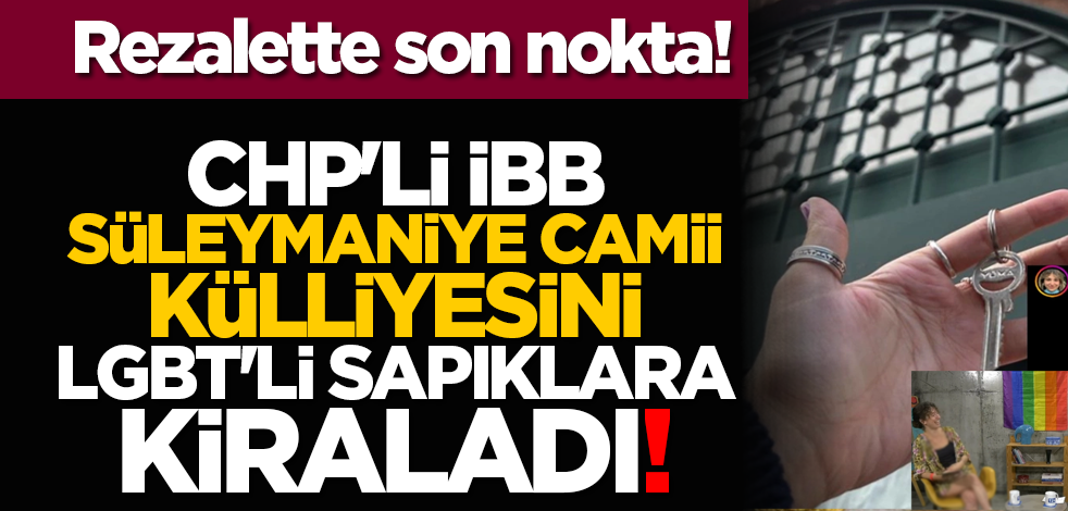 Rezalette son nokta! CHP'li İBB, Süleymaniye Camii külliyesini LGBT'li sapıklara kiraladı!