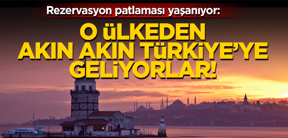 Rezervasyon patlaması yaşanıyor: Akın akın Türkiye’ye geliyorlar!