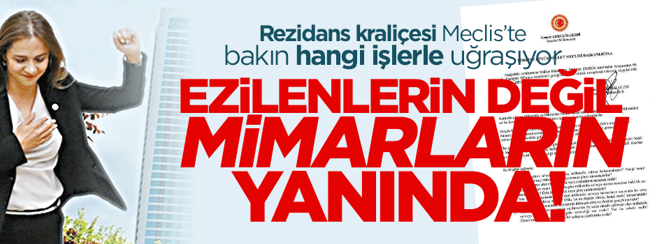Rezidans kraliçesi ezilenin değil mimarların yanında
