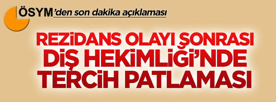 Rezidans olayı sonrası Diş Hekimliğinde tercih patlaması
