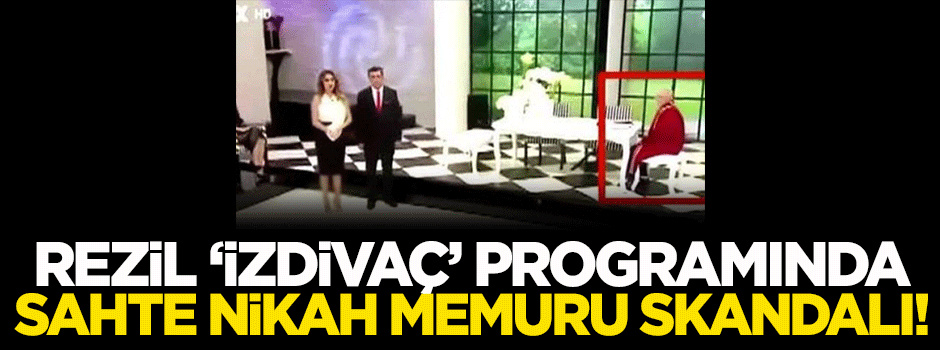 Rezil 'izdivaç' programında sahte nikah memuru skandalı!
