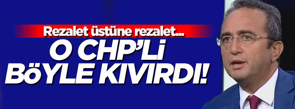 Rezil olan CHP'li vekil böyle kıvırdı!