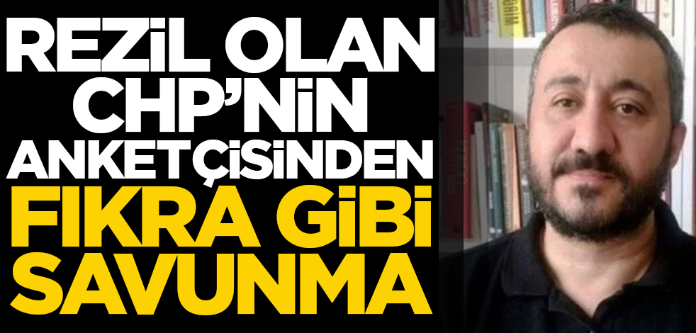 Rezil olan CHP’nin anketçisinden fıkra gibi savunma