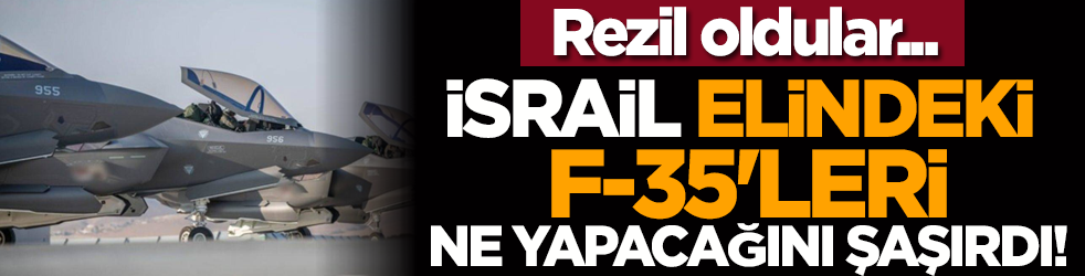 Rezil oldular... İsrail elindeki F-35'leri ne yapacağını şaşırdı!