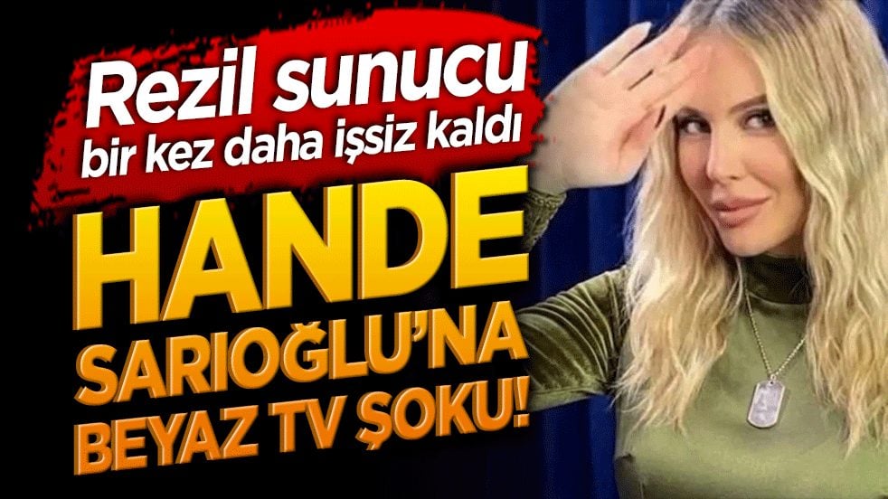 Rezil sunucu bir kez daha işsiz kaldı Hande Sarıoğlu’na Beyaz TV şoku!