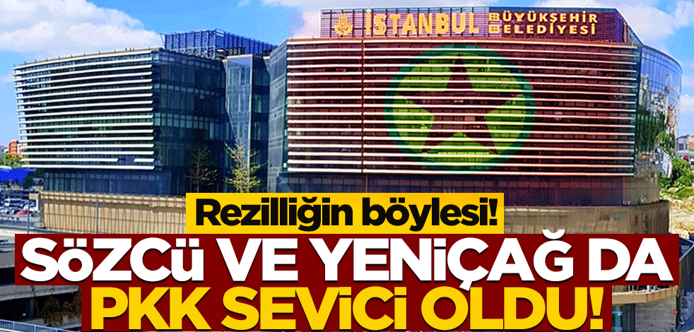 Rezilliğin böylesi! Sözcü ve Yeniçağ da PKK sevici oldu!