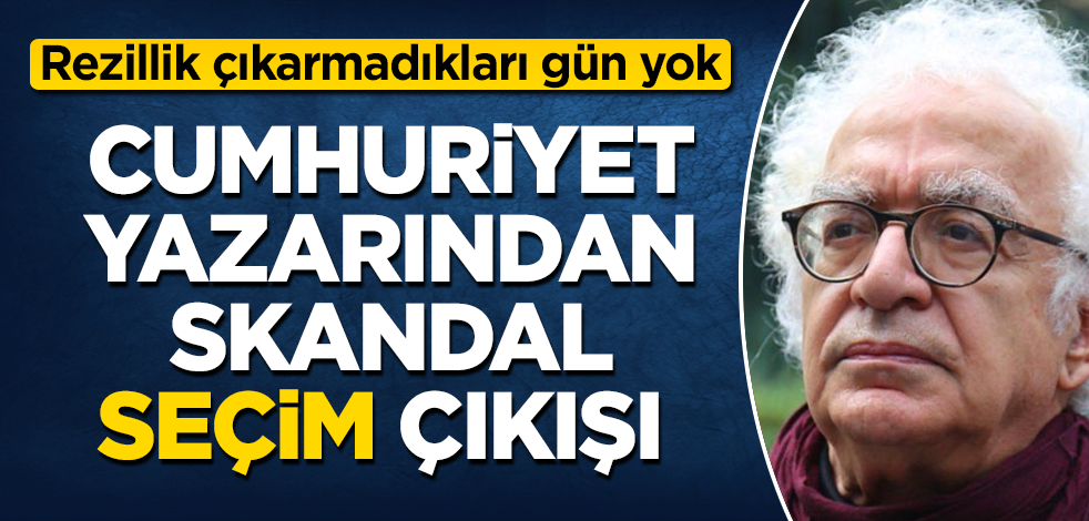 Rezillik çıkarmadıkları gün yok! Cumhuriyet yazarından skandal "seçim" çıkışı