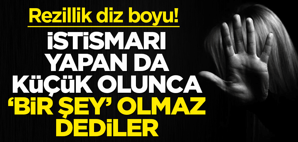 Rezillik diz boyu! İstismarı yapan da 'çocuk' olunca 'bir şey olmaz' dediler