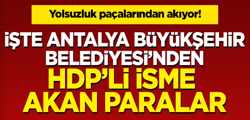 Rezillik paçalarından akıyor! İşte CHP'li Belediye'den HDP'li isme akan para