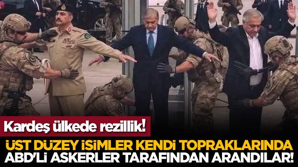 Rezillik! Üst düzey isimler kendi topraklarında ABD'li askerler tarafından arandılar!
