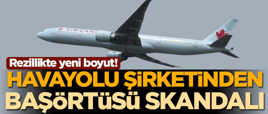 Rezillikte yeni boyut! Havayolu şirketinden başörtüsü skandalı