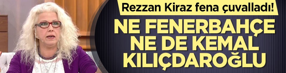 Rezzan Kiraz fena çuvalladı! Ne Fenerbahçe ne de Kılıçdaroğlu