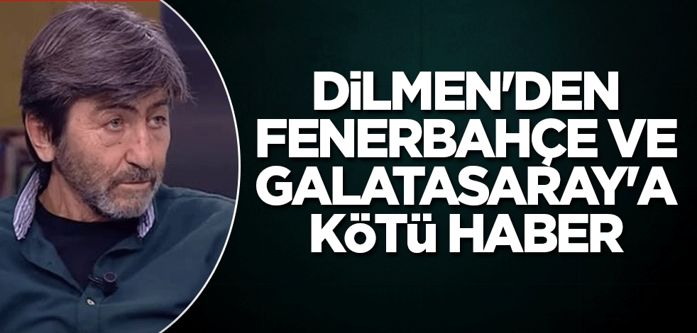 Rıdvan Dilmen'den Fenerbahçe ve Galatasaray'a kötü haber