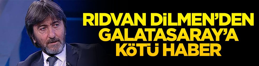 Rıdvan Dilmen’den Galatasaray’a kötü haber