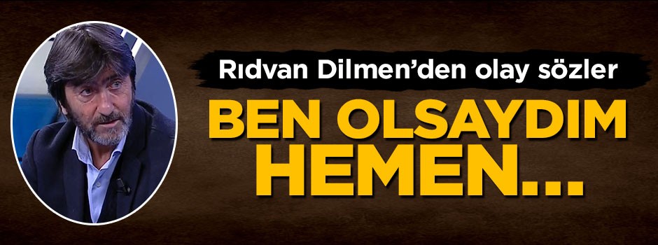 Rıdvan Dilmen'den olay sözler: Ben olsam hemen Fatih Terim'i getiririm