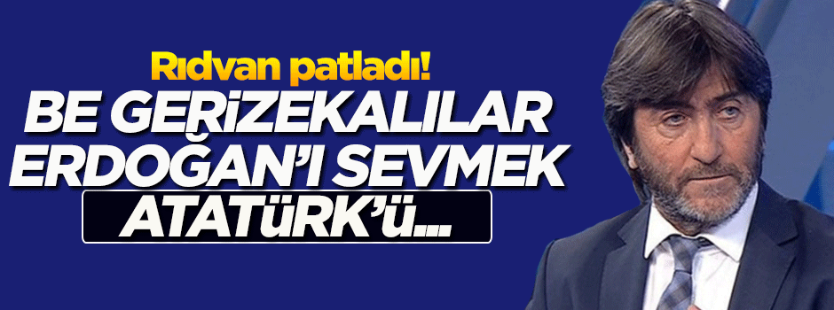 Rıdvan Dilmen patladı: Erdoğan'ı sevmek Atatürk'ü sevmemek anlamına mı geliyor