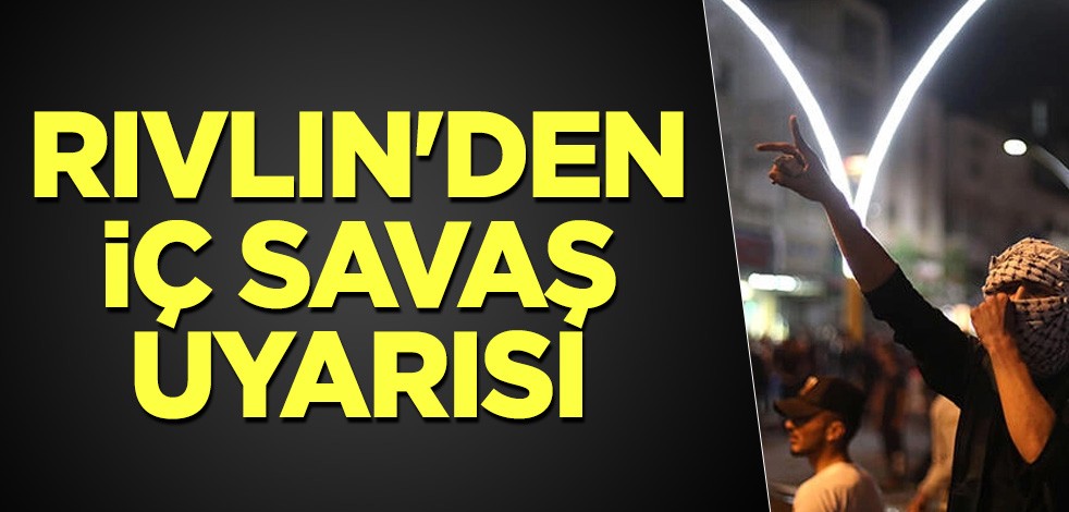 Rivlin'den iç savaş uyarısı