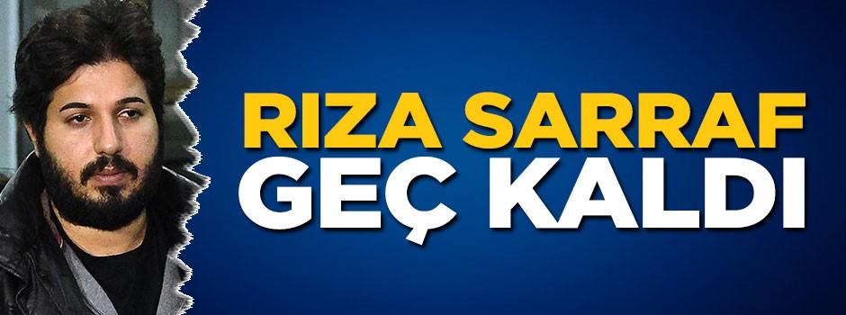 Rıza Sarraf duruşmaya 40 dakika geç kaldı