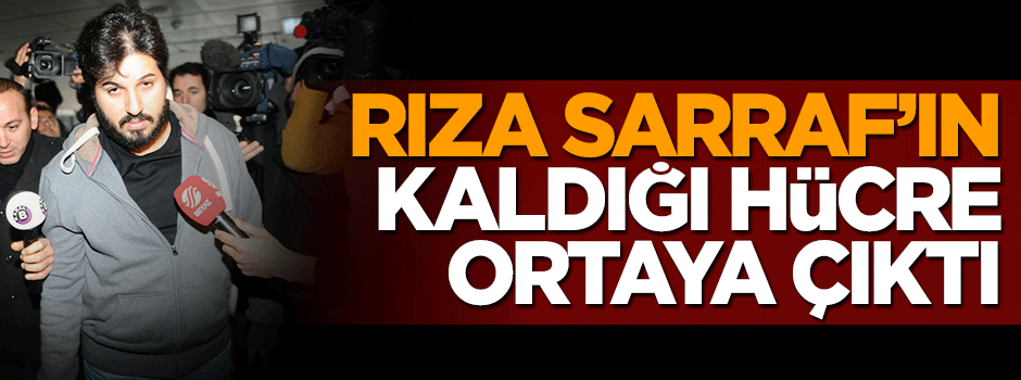 Rıza Sarraf'ın kaldığı hücre ortaya çıktı