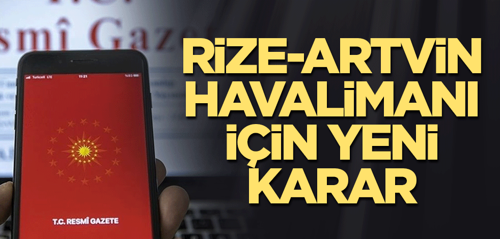 Rize-Artvin Havalimanı için yeni karar