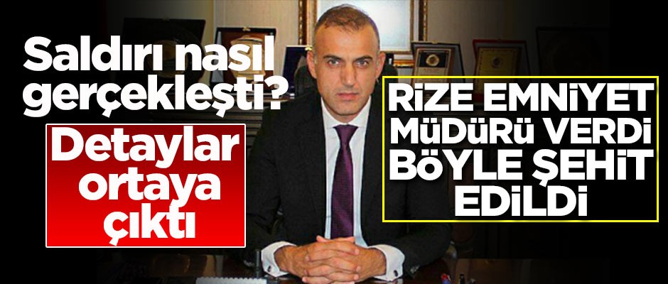 Rize Emniyet Müdürü nasıl şehit edildi?