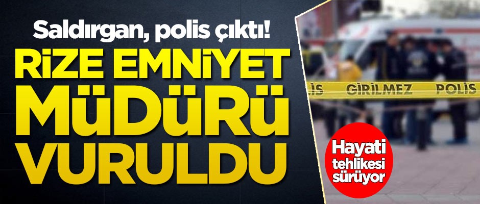 Rize Emniyet Müdürü vuruldu