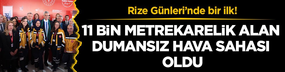 Rize Günleri’nde bir ilk! 11 bin metrekarelik alan dumansız hava sahası oldu