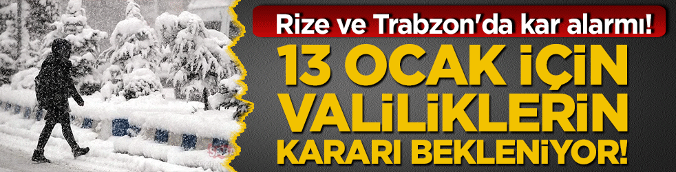 Rize ve Trabzon'da kar alarmı! 13 Ocak için valiliklerin kararı bekleniyor!