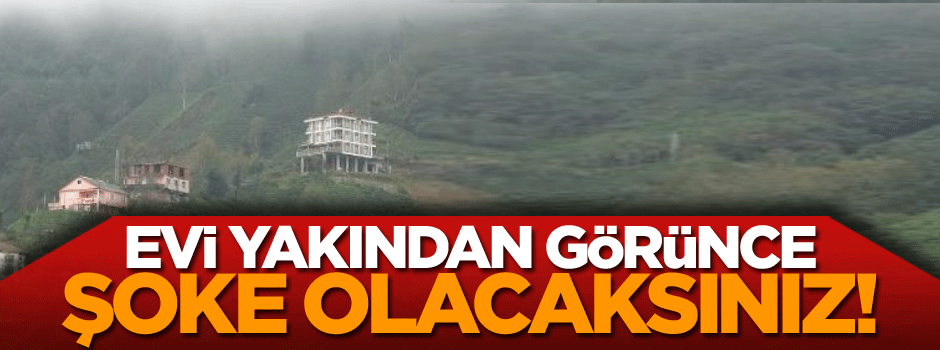 Rize'de çare tükenmez… Evi yakından görünce şoke olacaksınız!