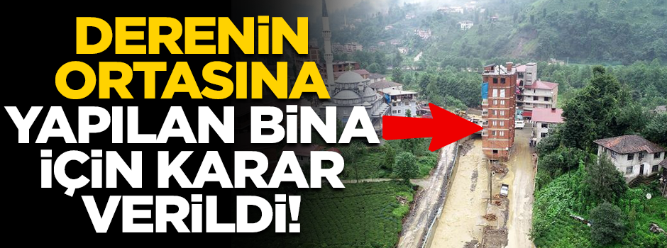 Rize'de derenin ortasındaki bina yıkılacak!