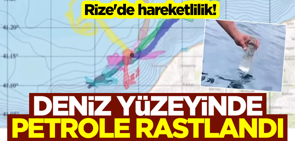 Rize'de hareketlilik! Deniz yüzeyinde petrole rastlandı