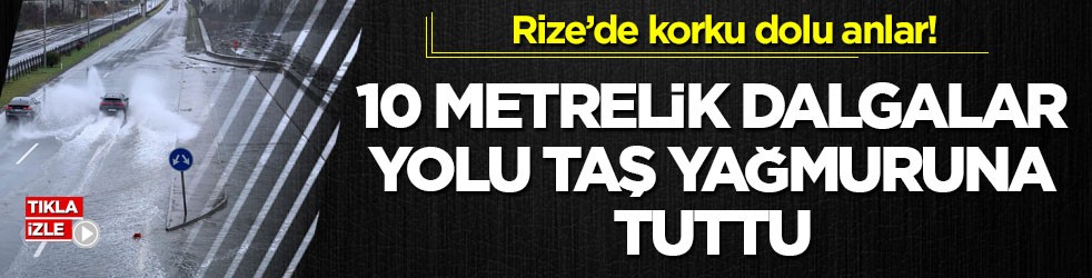 Rize’de korku dolu anlar! 10 metrelik dalgalar yolu taş yağmuruna tuttu