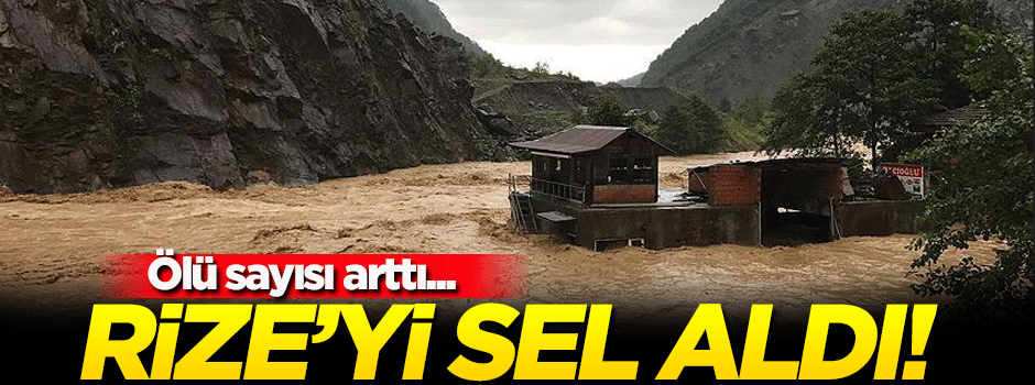Rize'de sel felaketi! Ölü sayısı arttı...
