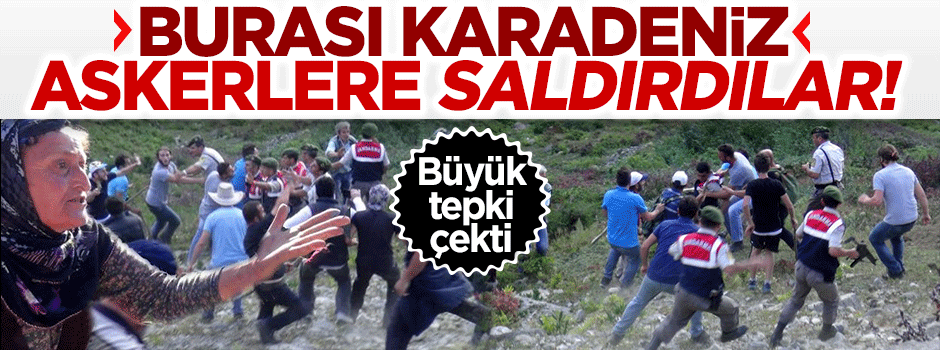 Rize'de tepki çeken olay! Köylüler askerlere saldırdı