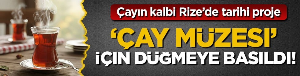 Rize'de Türk çaycılığının geçmişini yansıtacak 
