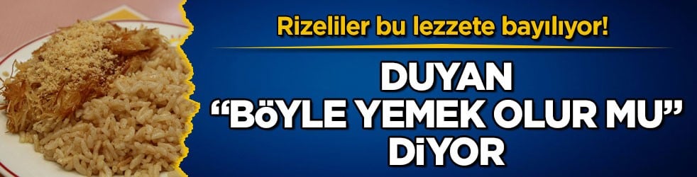 Rizeliler bu lezzete bayılıyor! Duyan "böyle yemek olur mu" diyor