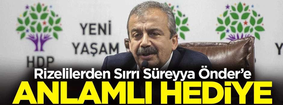 Rizelilerden HDP'li Önder'e anlamlı hediye