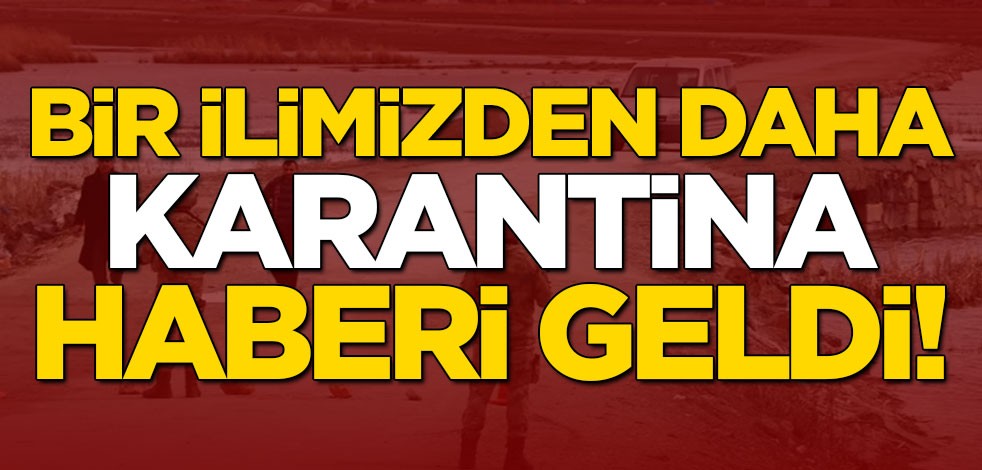 Rize'nin ardından bir ilimizden daha karantina haberi geldi!