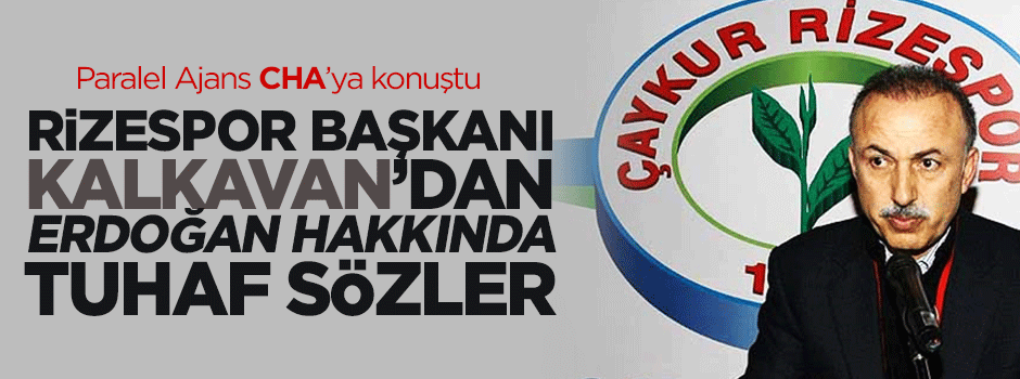 Rizespor Başkanı Kalkavan'dan tuhaf sözler