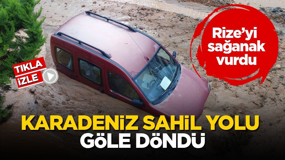 Rize’yi sağanak vurdu! Karadeniz Sahil Yolu göle döndü