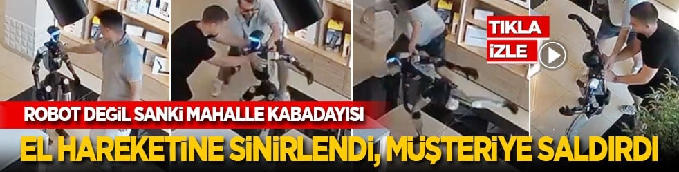 Robot değil sanki mahalle kabadayısı! El hareketi sinirlenip müşteriye saldırdı