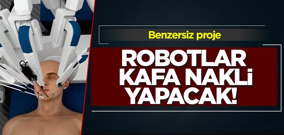 Robotlar 10 yıl içinde kafa nakli yapmak için eğitiliyor: Ödülleri kapmaya hazır! Almanya'nın büyük bombası