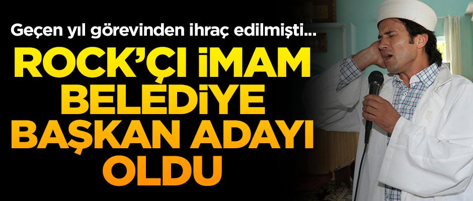Rock'çı imam belediye başkan adayı oldu! Sosyal medyadan açıkladı