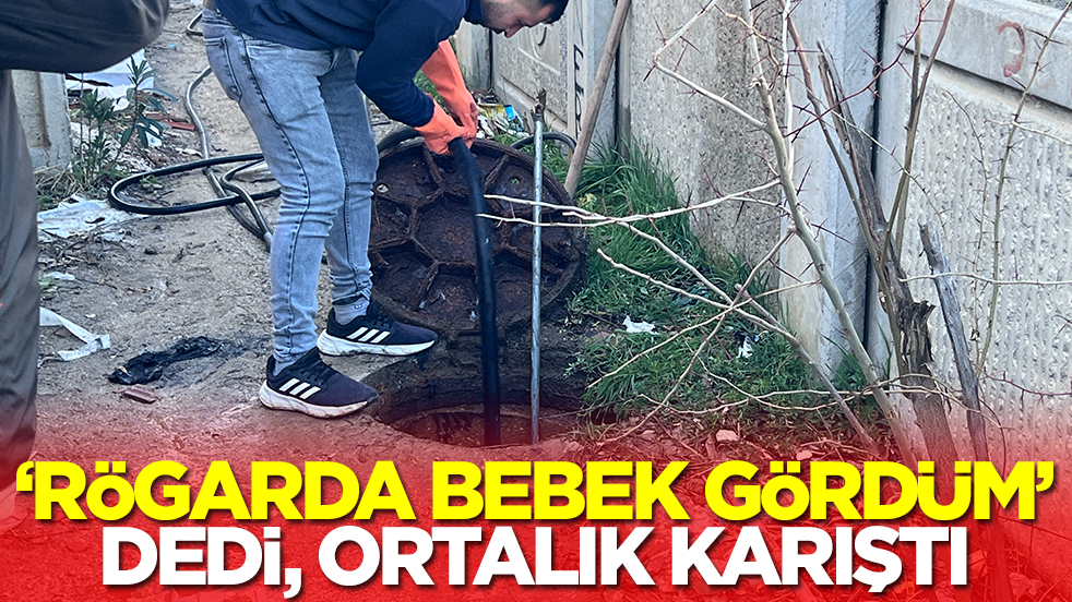 'Rögarda bebek gördüm' dedi, ortalık karıştı