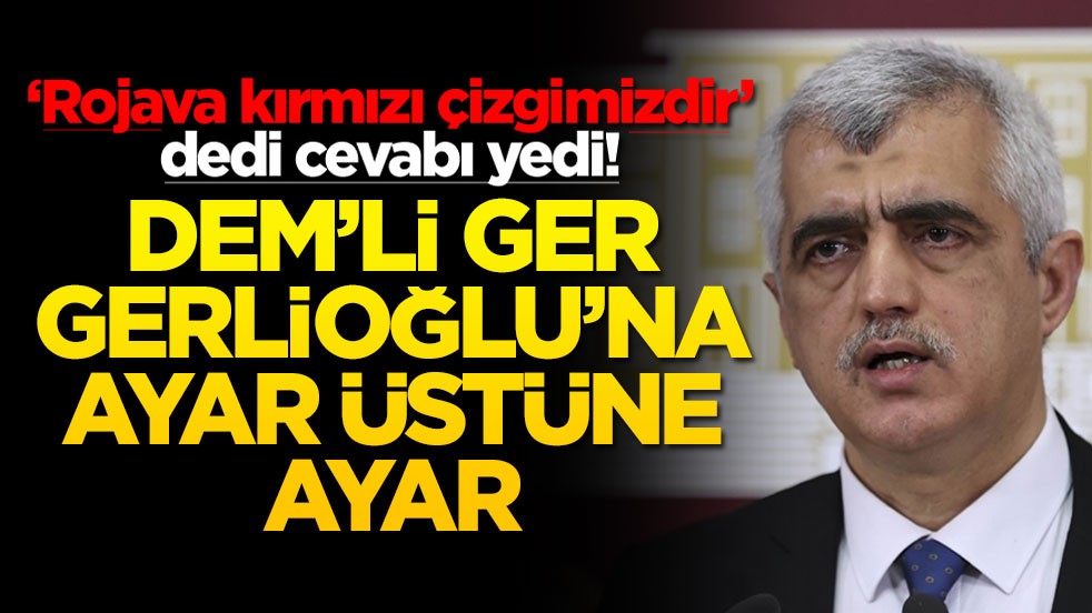 ‘Rojava kırmızı çizgimizdir’ dedi cevabı yedi! DEM'li Gergerlioğlu'na ayar üstüne ayar