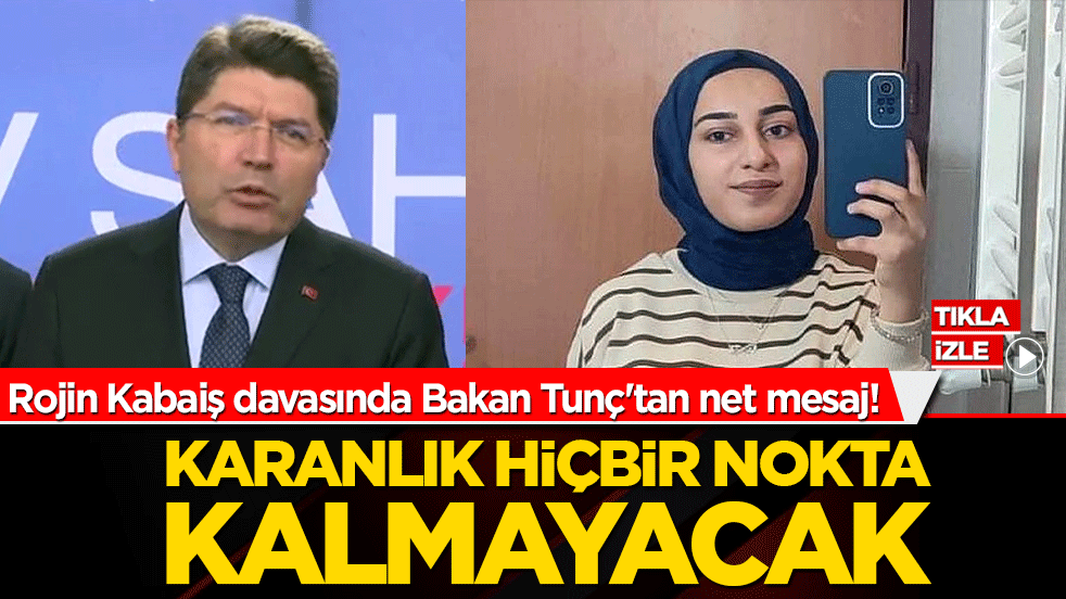 Rojin Kabaiş davasında Bakan Tunç'tan net mesaj! Karanlık hiçbir nokta kalmayacak
