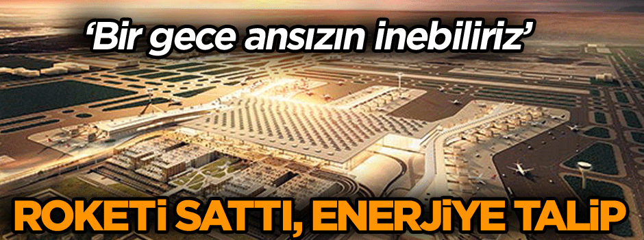 Roketi sattı, enerjiye talip…