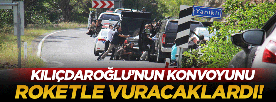 Roketle Kılıçdaroğlu'nun konvoyunu vuracaklardı