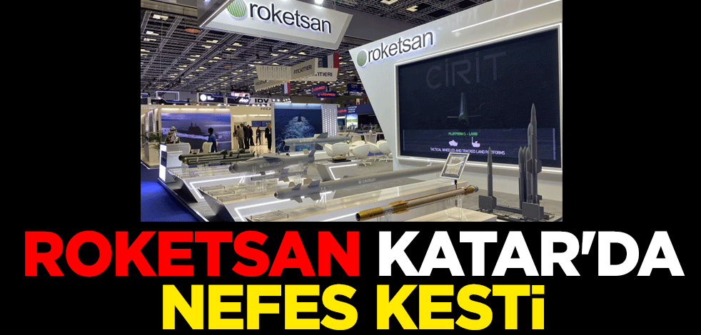 Roketsan Katar'da nefes kesti